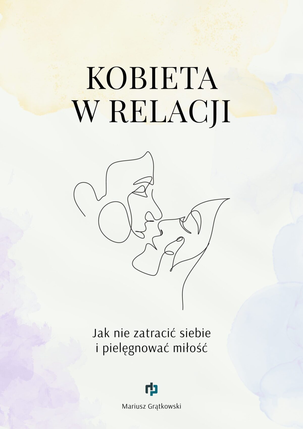 KOBIETA W RELACJI - Jak nie zatracić siebie i pielęgnować miłość