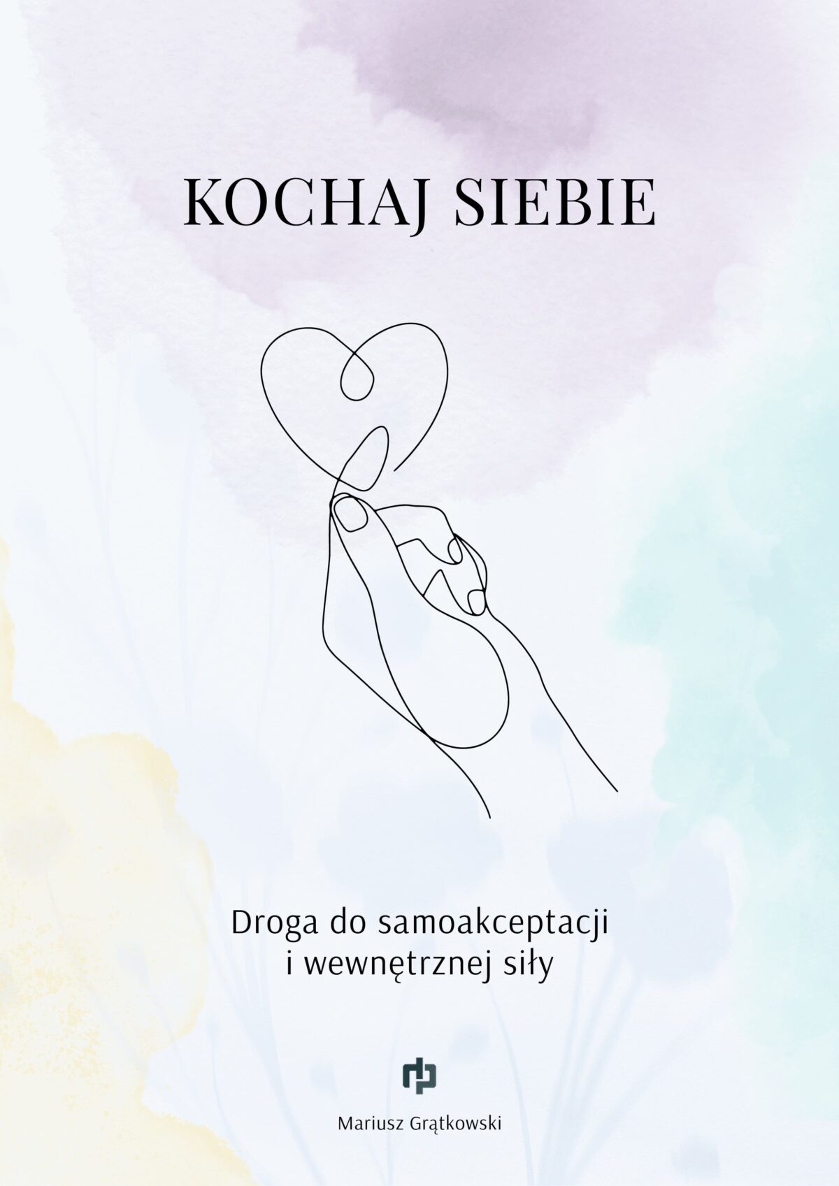 KOCHAJ SIEBIE - Droga do samoakceptacji i wewnętrznej siły